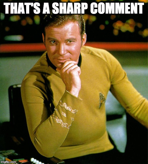 captain kirk | THAT'S A SHARP COMMENT | image tagged in captain kirk | made w/ Imgflip meme maker