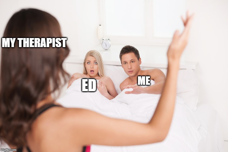 cheating | MY THERAPIST; ME; ED | image tagged in cheating | made w/ Imgflip meme maker