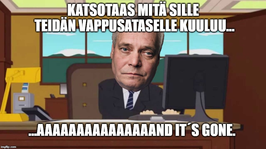 Antin Vappusatku | KATSOTAAS MITÄ SILLE TEIDÄN VAPPUSATASELLE KUULUU... ...AAAAAAAAAAAAAAAND IT´S GONE. | image tagged in antin vappusatku | made w/ Imgflip meme maker