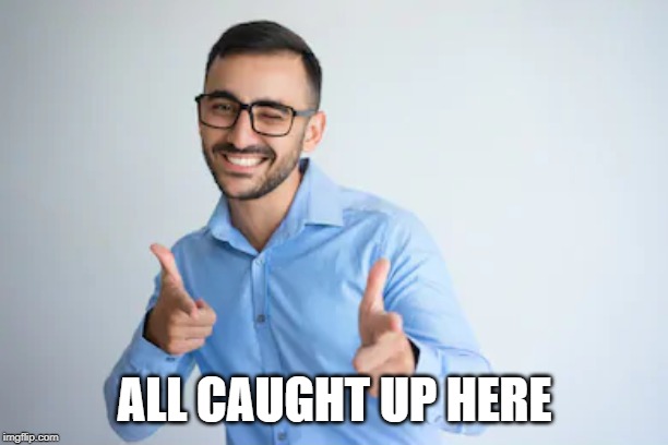 Winky Point | ALL CAUGHT UP HERE | image tagged in winky point | made w/ Imgflip meme maker