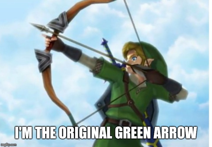 I'M THE ORIGINAL GREEN ARROW | made w/ Imgflip meme maker