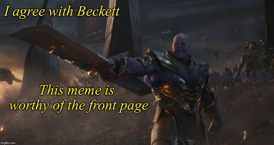 MadTitan Army | I agree with Beckett This meme is worthy of the front page | image tagged in madtitan army | made w/ Imgflip meme maker