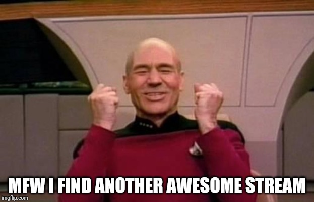 I'm so happy to find a stream about something I love! | MFW I FIND ANOTHER AWESOME STREAM | image tagged in star trek,memes,yes,streams | made w/ Imgflip meme maker