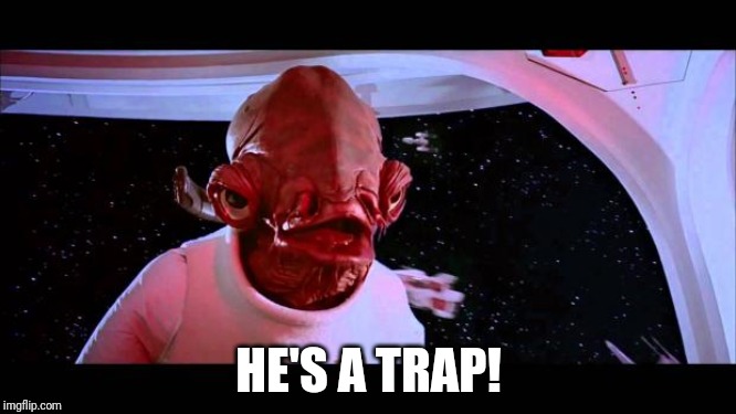 It's a trap  | HE'S A TRAP! | image tagged in it's a trap | made w/ Imgflip meme maker