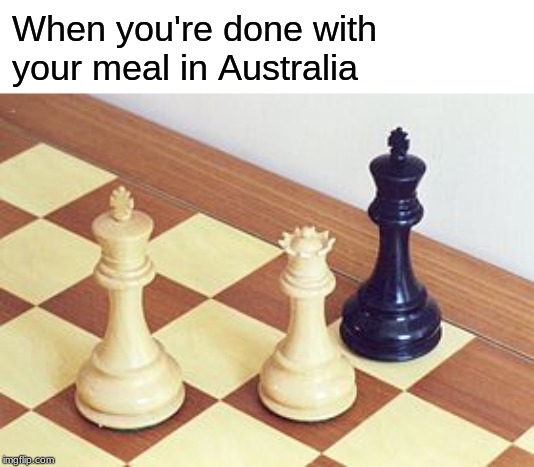 Mate |  When you're done with your meal in Australia | image tagged in australia,memes,mate | made w/ Imgflip meme maker