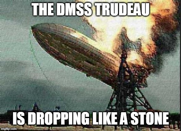crash and burn | THE DMSS TRUDEAU; IS DROPPING LIKE A STONE | image tagged in crash and burn | made w/ Imgflip meme maker