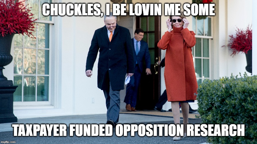 CHUCKLES, I BE LOVIN ME SOME; TAXPAYER FUNDED OPPOSITION RESEARCH | made w/ Imgflip meme maker