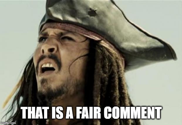 confused dafuq jack sparrow what | THAT IS A FAIR COMMENT | image tagged in confused dafuq jack sparrow what | made w/ Imgflip meme maker