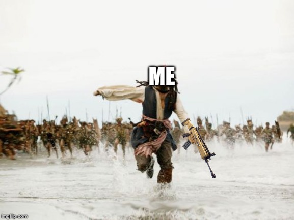 Jack Sparrow Being Chased | ME | image tagged in memes,jack sparrow being chased | made w/ Imgflip meme maker
