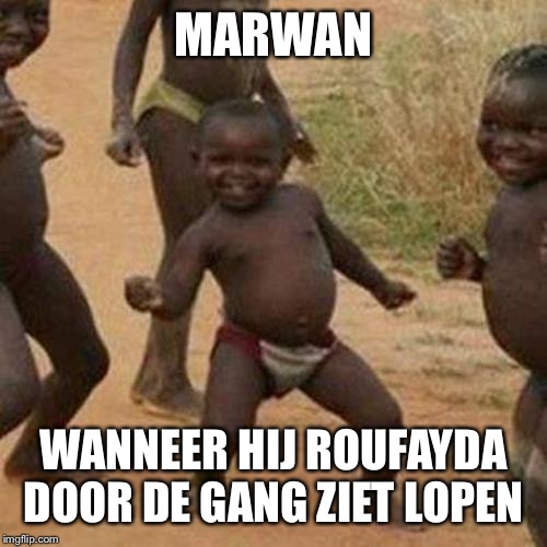 Third World Success Kid Meme | MARWAN; WANNEER HIJ ROUFAYDA DOOR DE GANG ZIET LOPEN | image tagged in memes,third world success kid | made w/ Imgflip meme maker