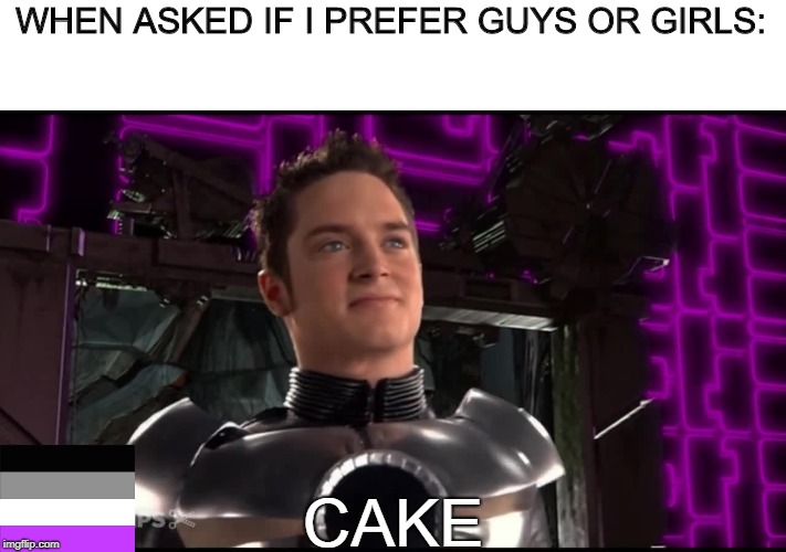 Asexual Pride | WHEN ASKED IF I PREFER GUYS OR GIRLS:; CAKE | image tagged in the guy,spy kids,asexuality,pride month | made w/ Imgflip meme maker