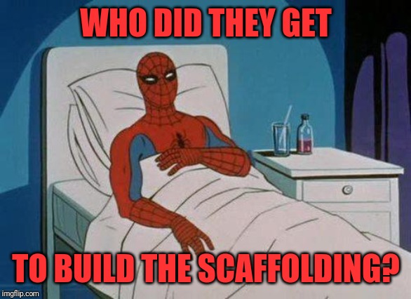 Spiderman Hospital Meme | WHO DID THEY GET TO BUILD THE SCAFFOLDING? | image tagged in memes,spiderman hospital,spiderman | made w/ Imgflip meme maker