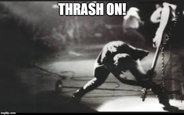 Metal rules | THRASH ON! | image tagged in clash thrash | made w/ Imgflip meme maker