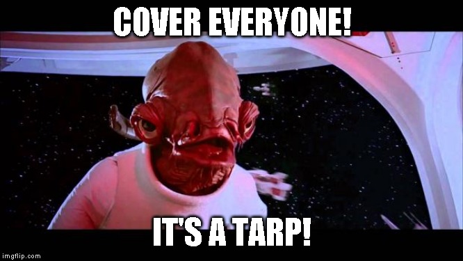 So I lied | COVER EVERYONE! IT'S A TARP! | image tagged in it's a trap | made w/ Imgflip meme maker