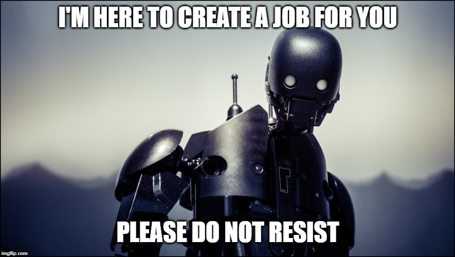 I'M HERE TO CREATE A JOB FOR YOU; PLEASE DO NOT RESIST | made w/ Imgflip meme maker