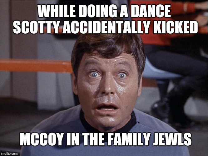 McCoy Cordrazine | WHILE DOING A DANCE SCOTTY ACCIDENTALLY KICKED; MCCOY IN THE FAMILY JEWLS | image tagged in mccoy cordrazine | made w/ Imgflip meme maker