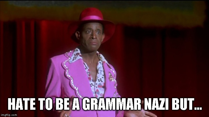 HATE TO BE A GRAMMAR NAZI BUT... | made w/ Imgflip meme maker