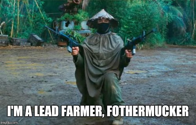 I'M A LEAD FARMER, FOTHERMUCKER | made w/ Imgflip meme maker