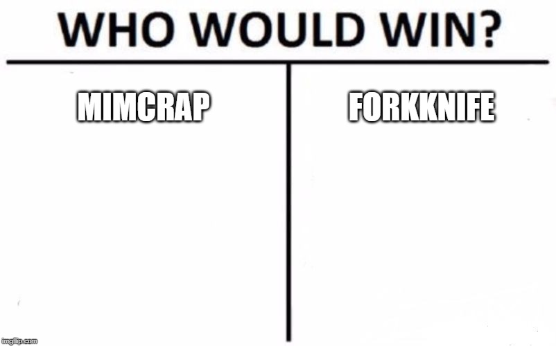 Who Would Win? | MIMCRAP; FORKKNIFE | image tagged in memes,who would win | made w/ Imgflip meme maker