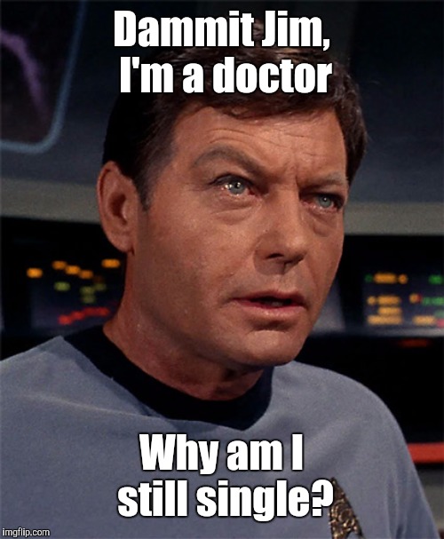 Bones McCoy Dammit Jim, I'm a doctor; Why am I still single? image tag...