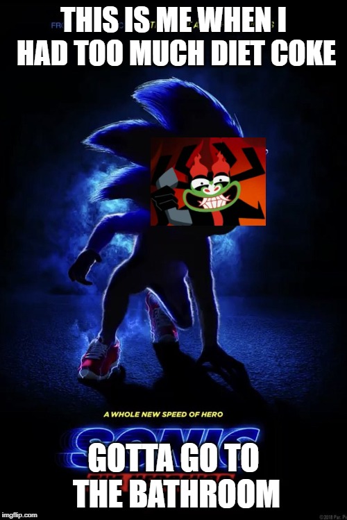 Sonic Movie Teaser Poster | THIS IS ME WHEN I HAD TOO MUCH DIET COKE; GOTTA GO TO THE BATHROOM | image tagged in sonic movie teaser poster | made w/ Imgflip meme maker