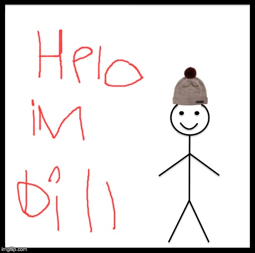 Be Like Bill | image tagged in memes,be like bill | made w/ Imgflip meme maker