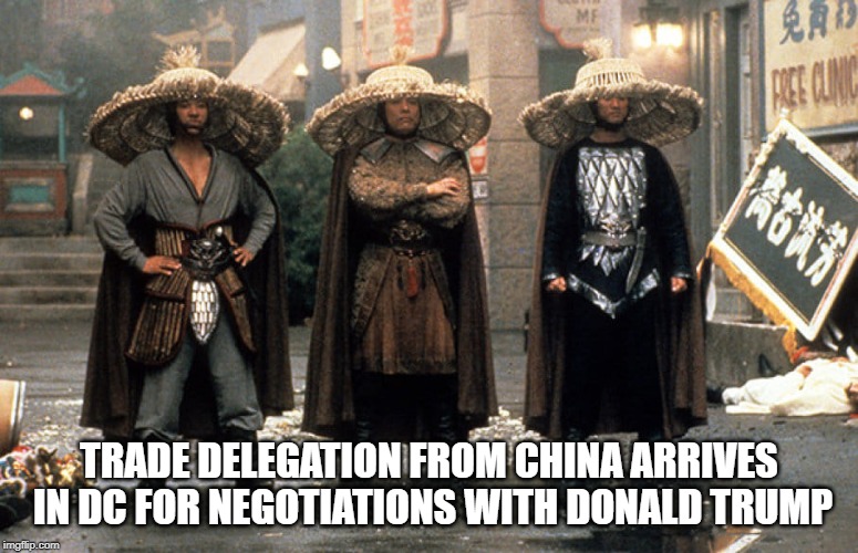 Chinese Trade Talks | TRADE DELEGATION FROM CHINA ARRIVES IN DC FOR NEGOTIATIONS WITH DONALD TRUMP | image tagged in big trouble in little china,foreign trade,trade war,donald trump,china,politics | made w/ Imgflip meme maker