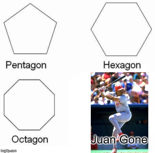 Juan Gone! | Juan Gone | image tagged in memes,pentagon hexagon octagon | made w/ Imgflip meme maker