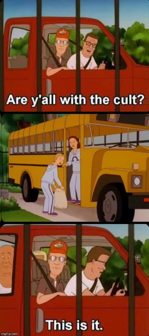King of the Hill Cult | image tagged in king of the hill cult | made w/ Imgflip meme maker