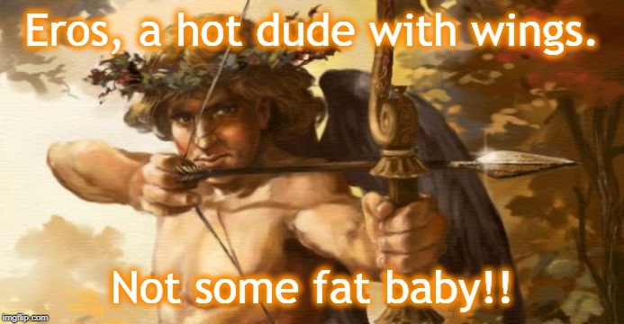 Eros | Eros, a hot dude with wings. Not some fat baby!! | image tagged in eros | made w/ Imgflip meme maker
