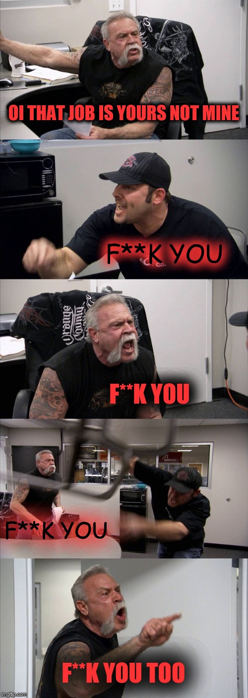 F**k you "Marilyn Manson"
Evadence | OI THAT JOB IS YOURS NOT MINE; F**K YOU; F**K YOU; F**K YOU; F**K YOU TOO | image tagged in memes,american chopper argument,marilyn manson | made w/ Imgflip meme maker