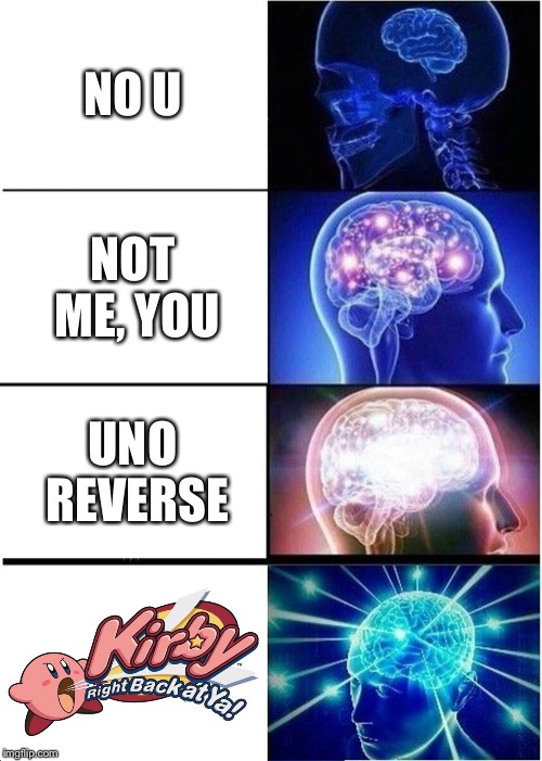 Expanding Brain | NO U; NOT ME, YOU; UNO REVERSE | image tagged in memes,expanding brain | made w/ Imgflip meme maker