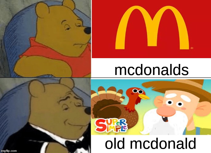 Tuxedo Winnie The Pooh Meme | mcdonalds; old mcdonald | image tagged in memes,tuxedo winnie the pooh | made w/ Imgflip meme maker