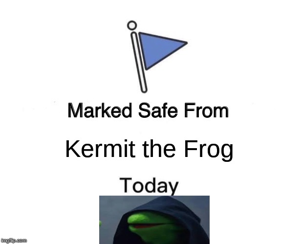 Marked Safe From | Kermit the Frog | image tagged in memes,marked safe from | made w/ Imgflip meme maker