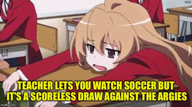 Women's World Cup, Japan v Argentina 0-0 | TEACHER LETS YOU WATCH SOCCER BUT IT'S A SCORELESS DRAW AGAINST THE ARGIES | image tagged in bored anime girl | made w/ Imgflip meme maker