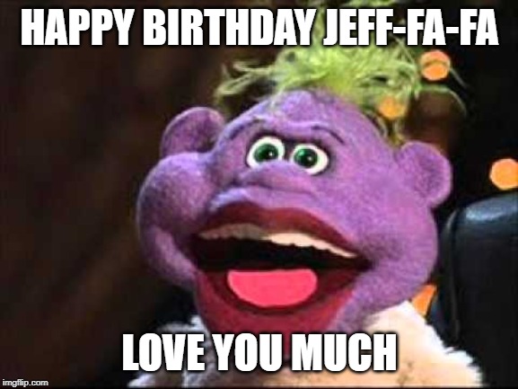 Peanut | HAPPY BIRTHDAY JEFF-FA-FA; LOVE YOU MUCH | image tagged in peanut | made w/ Imgflip meme maker
