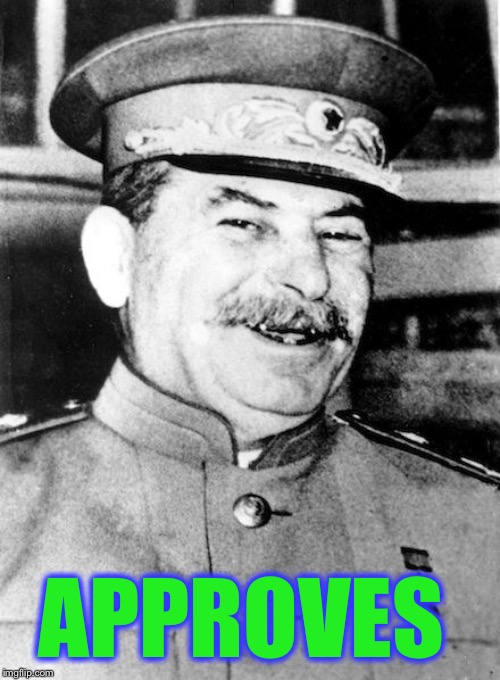 Stalin smile | APPROVES | image tagged in stalin smile | made w/ Imgflip meme maker