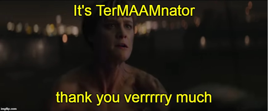 Turns out Skynet was trying to save humanity from woke politics the whole time. | It's TerMAAMnator; thank you verrrrry much | image tagged in memes,terminator,woke hollywood,james cameron,terminator dark fate | made w/ Imgflip meme maker