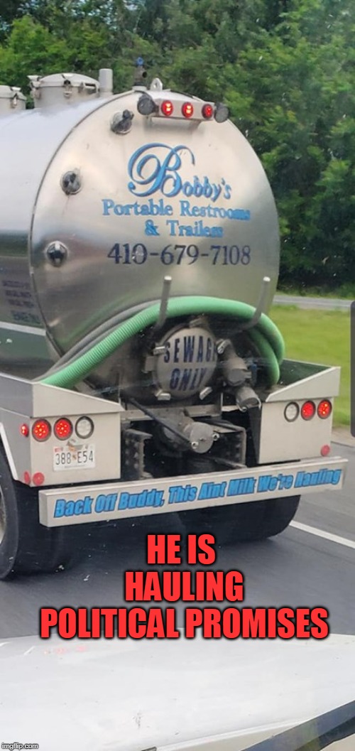 promises | HE IS HAULING POLITICAL PROMISES | image tagged in politics | made w/ Imgflip meme maker