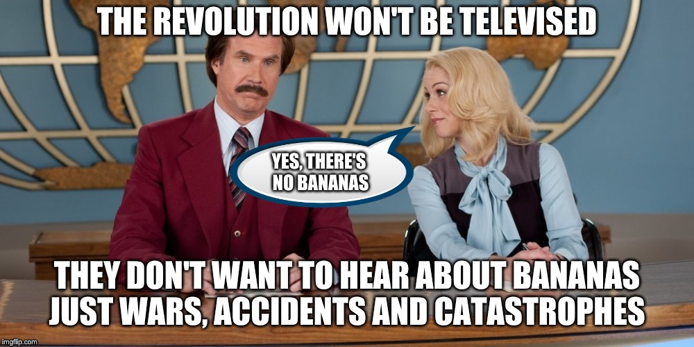 Television | YES, THERE'S NO BANANAS | image tagged in revolution | made w/ Imgflip meme maker