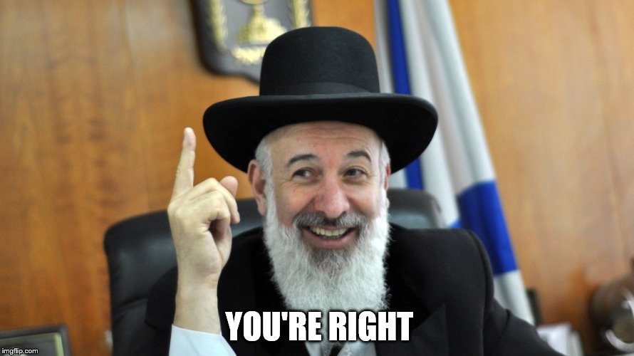 He's Right Rabbi | YOU'RE RIGHT | image tagged in he's right rabbi | made w/ Imgflip meme maker