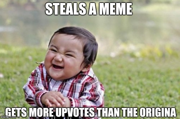 Evil Toddler Meme | STEALS A MEME; GETS MORE UPVOTES THAN THE ORIGINA | image tagged in memes,evil toddler | made w/ Imgflip meme maker