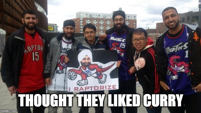 THOUGHT THEY LIKED CURRY | image tagged in basketball,toronto,raptors | made w/ Imgflip meme maker