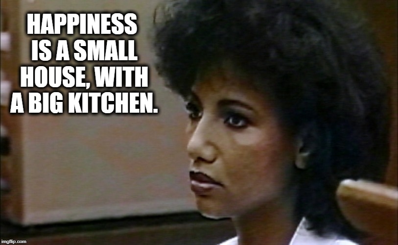 Omaima Nelson | HAPPINESS IS A SMALL HOUSE, WITH A BIG KITCHEN. | image tagged in omaima nelson | made w/ Imgflip meme maker