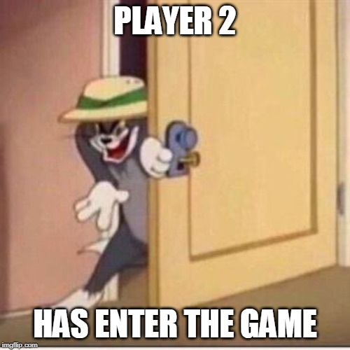 Sneaky tom | PLAYER 2; HAS ENTER THE GAME | image tagged in sneaky tom | made w/ Imgflip meme maker
