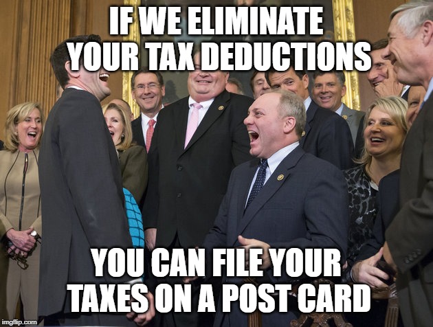 Paul Ryan LOSER | IF WE ELIMINATE YOUR TAX DEDUCTIONS; YOU CAN FILE YOUR TAXES ON A POST CARD | image tagged in paul ryan loser | made w/ Imgflip meme maker