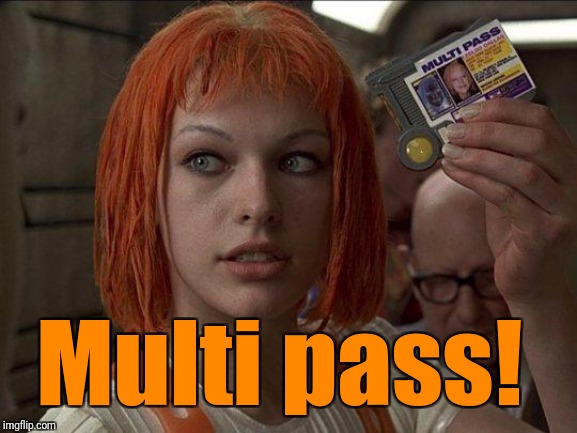 Leeloo Multipass 5th Element | Multi pass! | image tagged in leeloo multipass 5th element | made w/ Imgflip meme maker