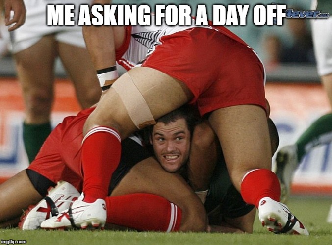 Funny Footballers | ME ASKING FOR A DAY OFF | image tagged in funny footballers | made w/ Imgflip meme maker