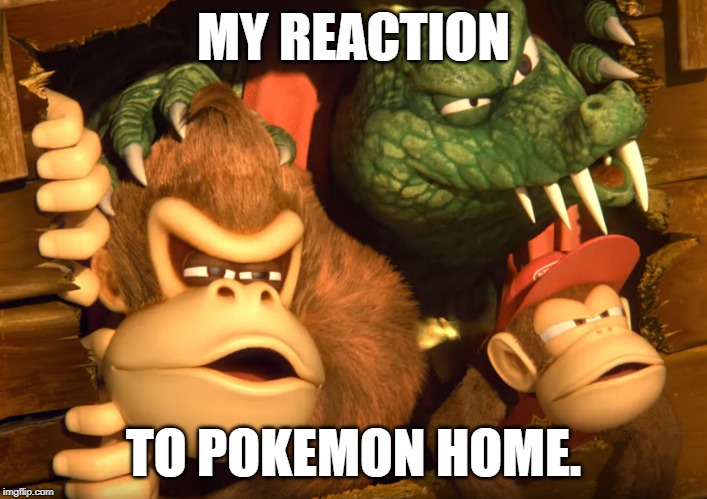 My Reaction To Pokemon Home | MY REACTION; TO POKEMON HOME. | image tagged in disgusted,reaction | made w/ Imgflip meme maker