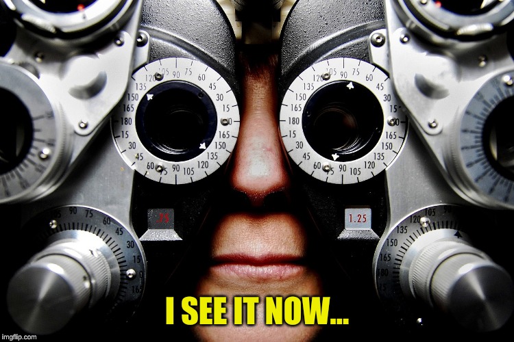 Short sighted  | I SEE IT NOW... | image tagged in short sighted | made w/ Imgflip meme maker